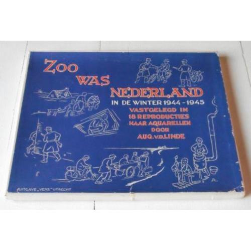 Zoo was Nederland 1944-1945 door Aug. v.d. Linde